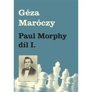 Paul Morphy díl I. - Maróczy Géza