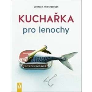 Kuchařka pro lenochy - Cornelia Trischberger