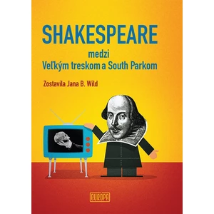 Shakespeare medzi Veľkým treskom a South Parkom - Jana B. Wild