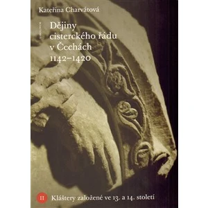 Dějiny cisterckého řádu v Čechách (1142-1420) - Jan Royt, Kateřina Charvátová