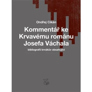 Kommentář ke Krvavému románu Josefa Váchala - Ondřej Cikán