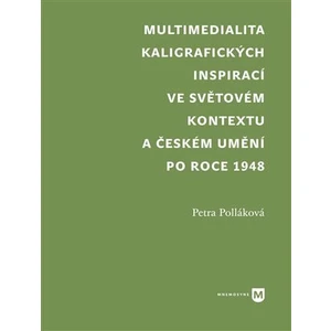 Multimedialita kaligrafických inspirací ve světovém kontextu a českém umění po roce 1945 - Petra Polláková