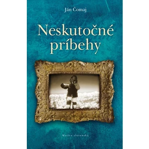 Neskutočné príbehy - Ján Čomaj