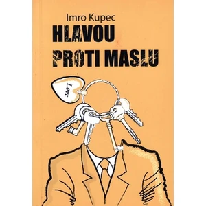 Hlavou proti maslu - Imro Kupec