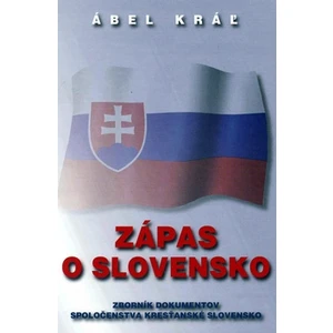 Zápas o Slovensko - Ábel Kráľ