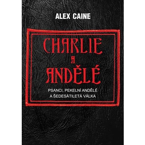 Charlie a Andělé - Psanci, Pekelní Andělé a šedesátiletá válka - Caine Alex