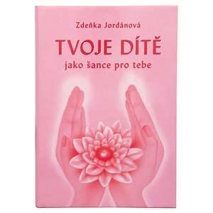 Knihy Tvoje dítě jako šance pro tebe (Ing. Zdeňka Jordánová)