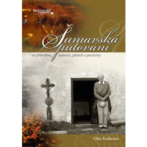 Šumavská putování za přírodou, historií, přáteli a pacienty - Kaskoun Otto