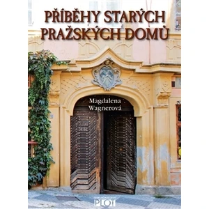 Příběhy starých pražských domů - Magdalena Wagnerová