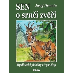 Sen o srnčí zvěři - Myslivecké příběhy z Vysočiny - Josef Drmota