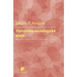 Historicko-sociologické eseje - Johann P. Arnason