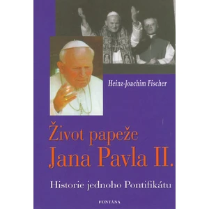 Život papeže Jana Pavla II. - Historie jednoho Pontifikátu - Heinz-Joachim Fischer