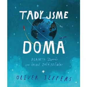 Tady jsme doma - Planeta Země pro úplné začátečníky - Oliver Jeffers