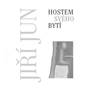 Hostem svého bytí - Jiří Jun