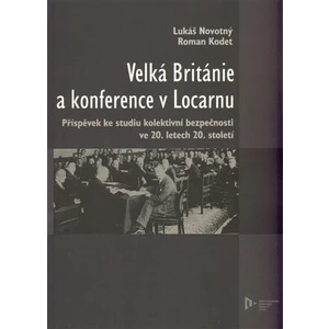 Velká Británie a konference v Locarnu - Lukáš Novotný, Roman Kodet