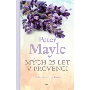 Mých 25 let v Provenci - Peter Mayle