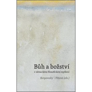 Bůh a božství v německém filosofickém myšlení - Ladislav Benyovszky, Marie Pětová