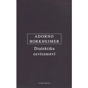 Dialektika osvícenství - Theodore W. Adorno, Max Horkheimer