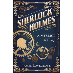 Sherlock Holmes a myslící stroj - James Lovegrove