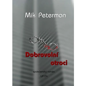 Dobrovolní otroci - Peterman Mik [E-kniha]