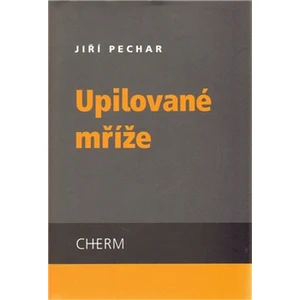 Upilované mříže - Pechar Jiří