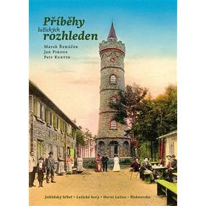 Příběhy lužických rozhleden - Marek Řeháček, Jan Pikous, Petr Kurtin