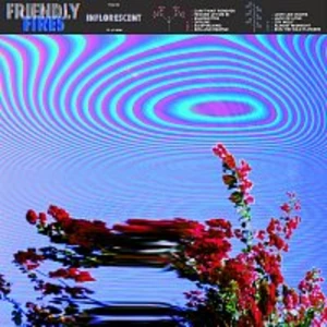 INFLORESCENT - FRIENDLY FIRES [CD album]