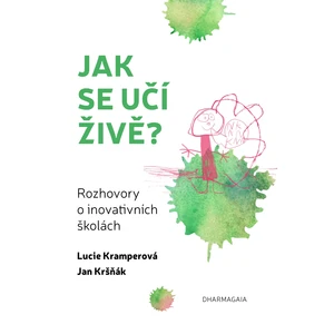 Jak se učí živě -- Rozhovory o inovativních školách