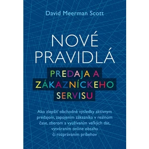 Nové pravidlá predaja a zákazníckeho servisu - David Meerman Scott