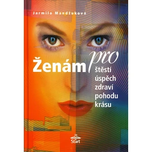 Ženám pro štěstí, úspěch, zdraví, pohodu, krásu - Jarmila Mandžuková