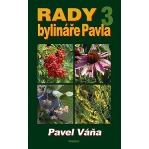 Rady bylináře Pavla 3 - Léčivé rostliny od A do Z