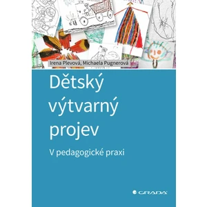 Dětský výtvarný projev - V pedagogické praxi - Michaela Pugnerová, Irena Plevová