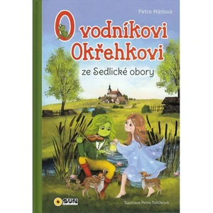 O Vodníkoví Okřehkovi ze Sedlické obory - Petra Tatíčková, Petra Hátlová