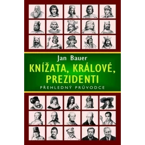 Knížata, králové, prezidenti - Jan Bauer