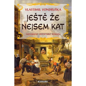 Ještě že nejsem kat -- Historický detektivní román