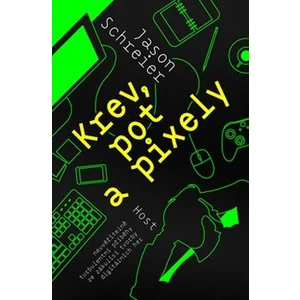 Krev, pot a pixely - Jason Schreier