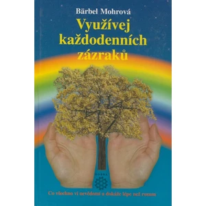 Využívejte každodenních zázraků - Bärbel Mohr