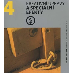 Kreativní úpravy a speciální efekty - Michael Freeman