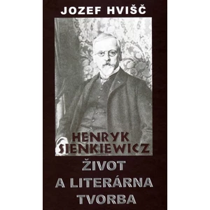 Henryk Sienkiewicz Život a literárna tvorba - Jozef Hvišč