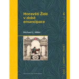 Moravští Židé v době emancipace - Michael L. Miller