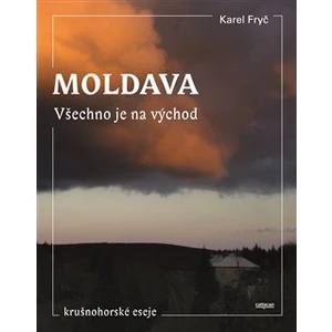 Moldava - Všechno je na východ - Karel Fryč