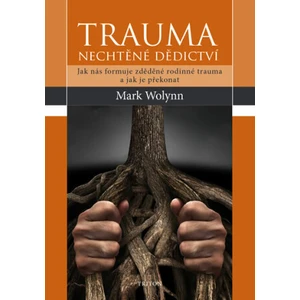 Trauma - nechtěné dědictví - Mark Wolynn