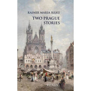 Two Prague Stories - Reiner Maria Rilke