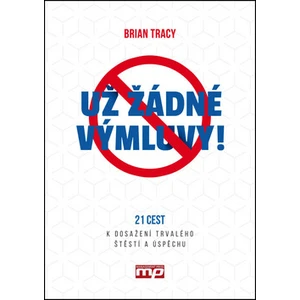 Už žádné výmluvy! - Brian Tracy