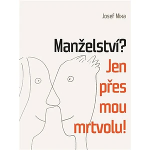 Manželství? Jen přes mou mrtvolu! - Josef Mixa