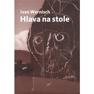 Hlava na stole /Druhé město/ - Wernisch Ivan