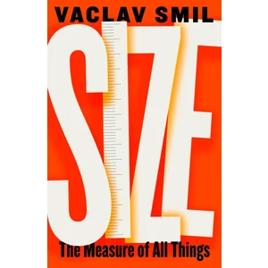 Size: How It Explains the World - Václav Smil