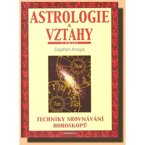 Astrologie a vztahy - Techniky srovnávání horoskopů - Stephen Arroyo