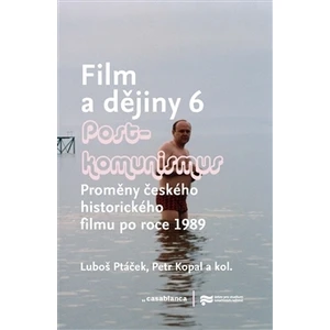 Film a dějiny 6. - Postkomunismus - Luboš Ptáček, Petr Kopal