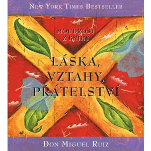 Moudrost z knihy Láska, vztahy, přátelství - Don Miguel Ruiz